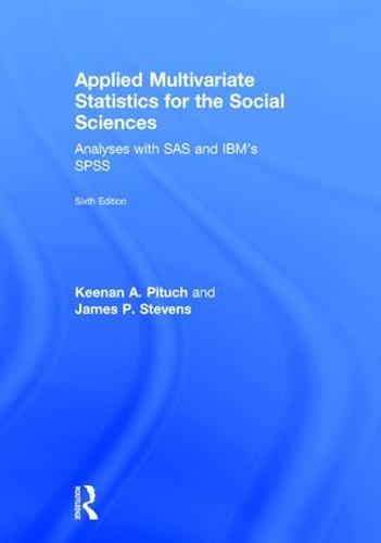 Applied Multivariate Statistics for the Social Sciences: Analyses with SAS and IBM's SPSS, Sixth Edition (Hardback)