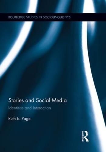 Stories and Social Media: Identities and Interaction - Routledge Studies in Sociolinguistics (Paperback)