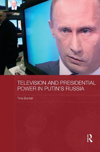 Television and Presidential Power in Putin's Russia - BASEES/Routledge Series on Russian and East European Studies (Paperback)