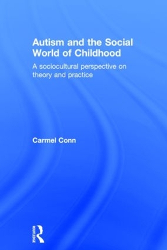 Autism and the Social World of Childhood: A sociocultural perspective on theory and practice (Hardback)