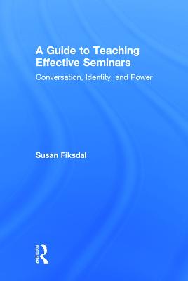 A Guide to Teaching Effective Seminars: Conversation, Identity, and Power (Hardback)