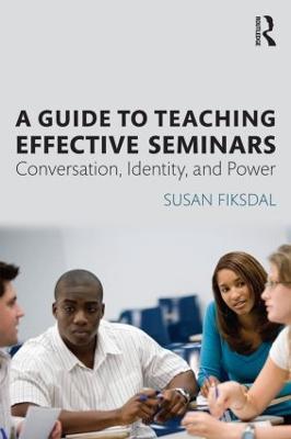 A Guide to Teaching Effective Seminars: Conversation, Identity, and Power (Paperback)