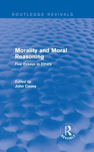 Morality and Moral Reasoning: Five Essays in Ethics - Routledge Revivals (Hardback)