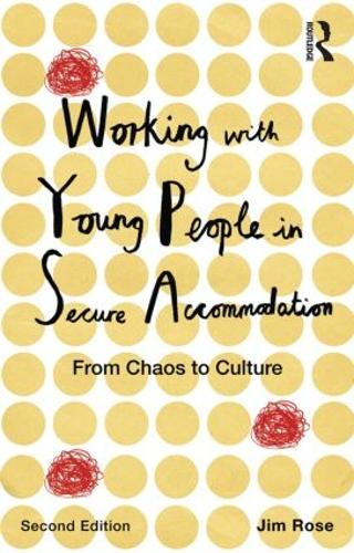 Cover Working with Young People in Secure Accommodation: From chaos to culture