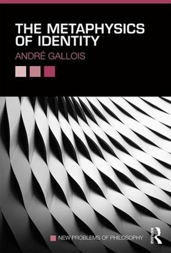 The Metaphysics of Identity - New Problems of Philosophy (Paperback)