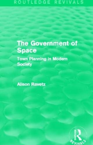 The Government of Space: Town Planning in Modern Society - Routledge Revivals (Hardback)