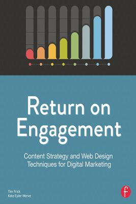 Return on Engagement: Content Strategy and Web Design Techniques for Digital Marketing (Paperback)