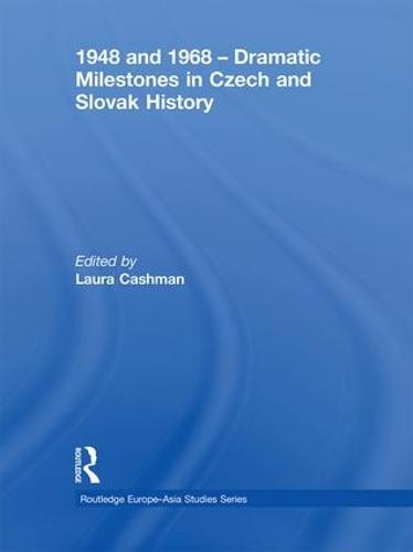 1948 and 1968 - Dramatic Milestones in Czech and Slovak History - Routledge Europe-Asia Studies (Paperback)