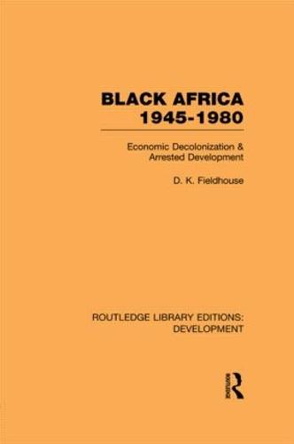Black Africa 1945-1980: Economic Decolonization and Arrested Development - Routledge Library Editions: Development (Paperback)
