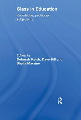 Class in Education: Knowledge, Pedagogy, Subjectivity (Paperback)