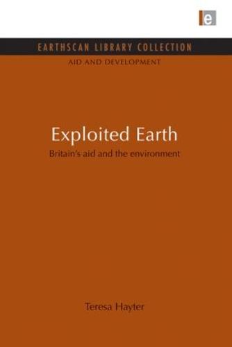Exploited Earth: Britain's aid and the environment - Aid and Development Set (Paperback)