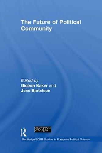 The Future of Political Community - Routledge/ECPR Studies in European Political Science (Paperback)