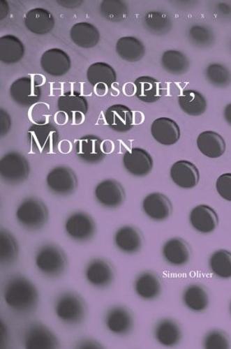 Philosophy, God and Motion - Routledge Radical Orthodoxy (Paperback)