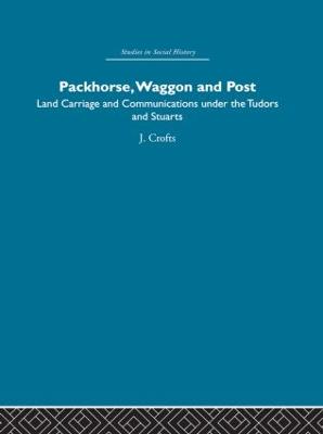 Packhorse, Waggon and Post: Land Carriage and Communications under the Tudors and Stuarts (Paperback)