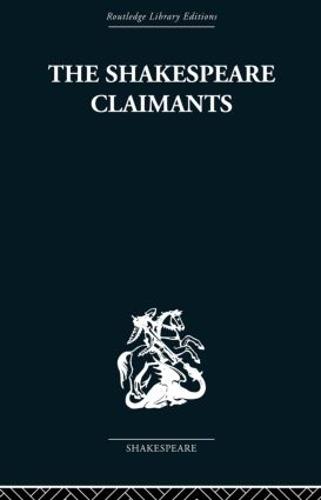 The Shakespeare Claimants: A Critical Survey of the Four Principal Theories concerning the Authorship of the Shakespearean Plays (Paperback)