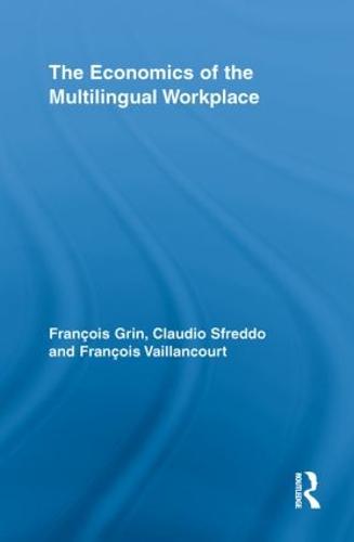 The Economics of the Multilingual Workplace - Routledge Studies in Sociolinguistics (Paperback)