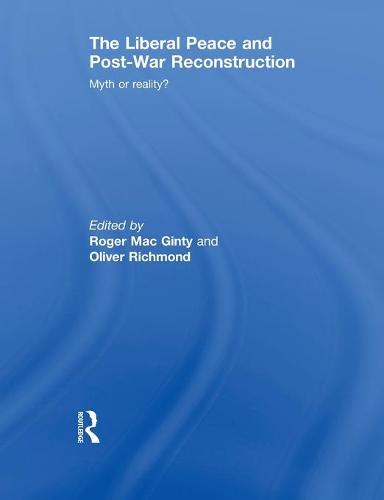 The Liberal Peace and Post-War Reconstruction: Myth or reality? (Paperback)