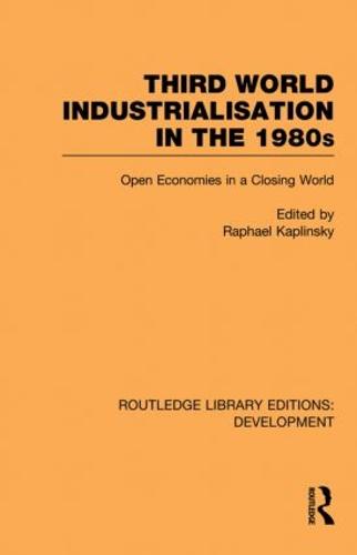 Third World Industrialization in the 1980s: Open Economies in a Closing World - Routledge Library Editions: Development (Paperback)