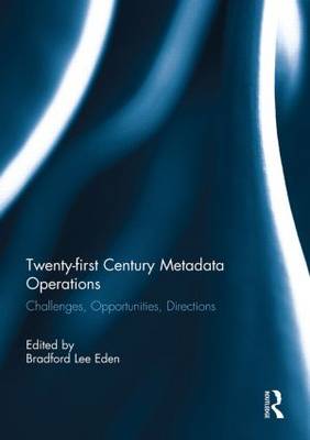 Twenty-first Century Metadata Operations: Challenges, Opportunities, Directions (Paperback)
