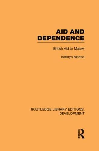 Aid and Dependence: British Aid to Malawi - Routledge Library Editions: Development (Paperback)