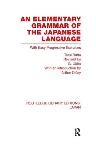 An Elementary Grammar of the Japanese Language: With Easy Progressive Exercises - Routledge Library Editions: Japan (Paperback)