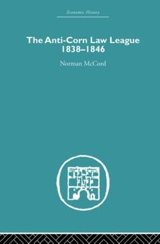 The Anti-Corn Law League: 1838-1846 (Paperback)