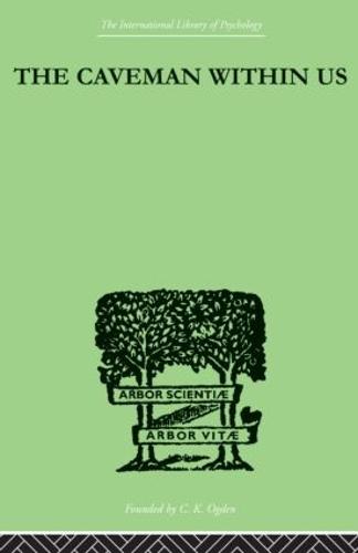 The Caveman Within Us: HIS PECULIARITIES AND POWERS: HOW WE CAN ENLIST HIS AID FOR HEALTH (Paperback)