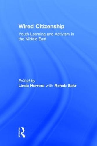 Wired Citizenship: Youth Learning and Activism in the Middle East - Critical Youth Studies (Hardback)