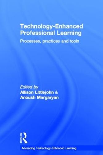 Technology-Enhanced Professional Learning: Processes, Practices, and Tools - Advancing Technology Enhanced Learning (Hardback)