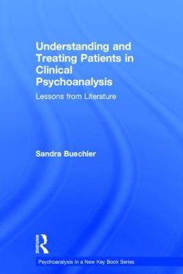 Understanding and Treating Patients in Clinical Psychoanalysis: Lessons from Literature - Psychoanalysis in a New Key Book Series (Hardback)