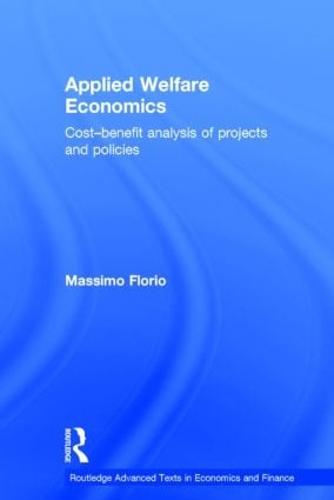 Applied Welfare Economics: Cost-Benefit Analysis of Projects and Policies - Routledge Advanced Texts in Economics and Finance (Hardback)
