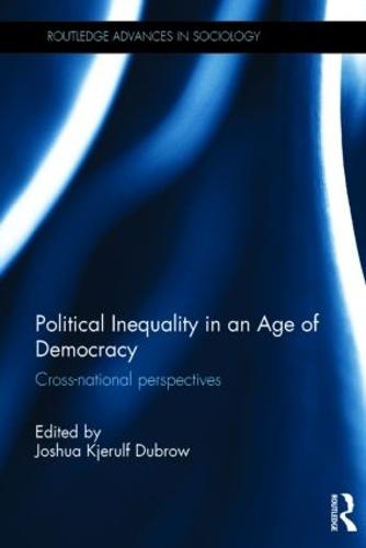 Political Inequality in an Age of Democracy: Cross-national Perspectives - Routledge Advances in Sociology (Hardback)