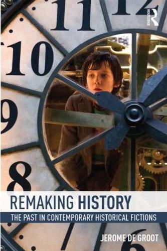 Remaking History: The Past in Contemporary Historical Fictions (Paperback)