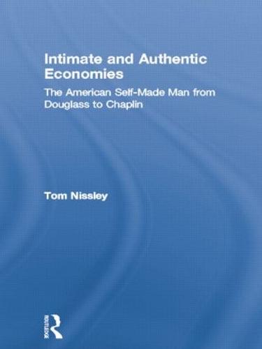 Intimate and Authentic Economies: The American Self-Made Man from Douglass to Chaplin - Literary Criticism and Cultural Theory (Paperback)