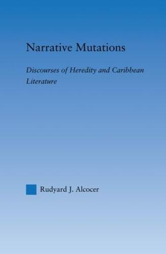 Narrative Mutations: Discourses of Heredity and Caribbean Literature - Literary Criticism and Cultural Theory (Paperback)