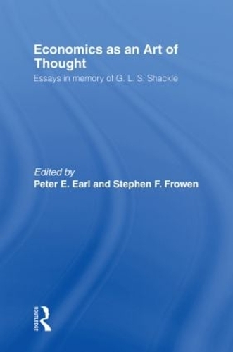 Economics as an Art of Thought: Essays in Memory of G.L.S. Shackle - Routledge Studies in the History of Economics (Paperback)