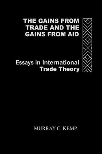The Gains from Trade and the Gains from Aid: Essays in International Trade Theory (Paperback)