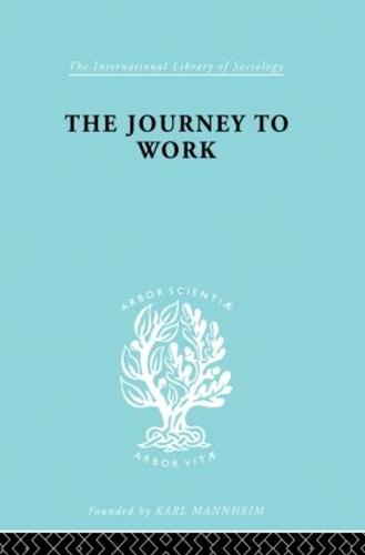 The Journey to Work: Its Significance for Industrial and Community Life - International Library of Sociology (Paperback)