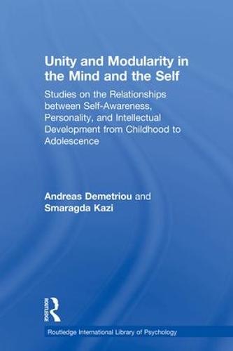 Unity and Modularity in the Mind and Self: Studies on the Relationships between Self-awareness, Personality, and Intellectual Development from Childhood to Adolescence - Routledge Research International Library of Psychology (Paperback)