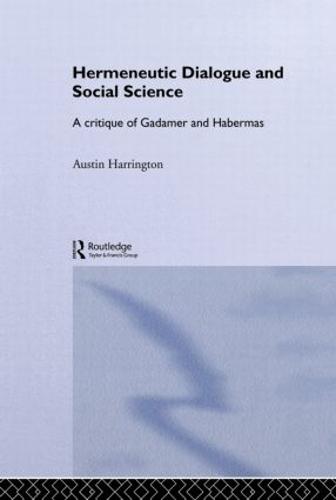 Hermeneutic Dialogue and Social Science: A Critique of Gadamer and Habermas - Routledge Studies in Social and Political Thought (Paperback)