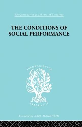 The Conditions of Social Performance - International Library of Sociology (Paperback)