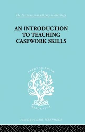 A Introduction to Teaching Casework Skills - International Library of Sociology (Paperback)