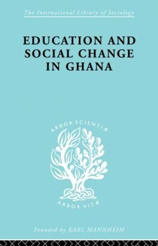 Educ & Soc Change Ghana Ils 60 - International Library of Sociology (Paperback)