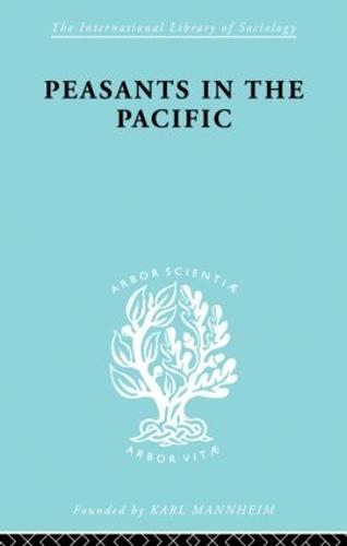 Peasants In Pacific Ils 67 - International Library of Sociology (Paperback)