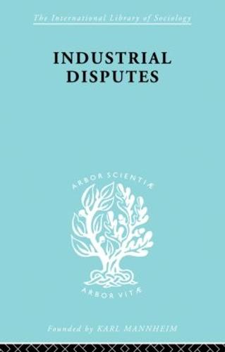 Industrial Disputes Ils 151 - International Library of Sociology (Paperback)