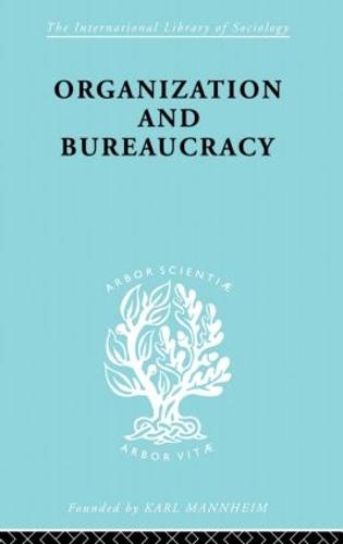Organisatn&Bureaucracy Ils 157 - International Library of Sociology (Paperback)