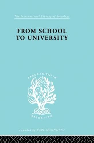 From School to University: A Study with Special Reference to University Entrance - International Library of Sociology (Paperback)