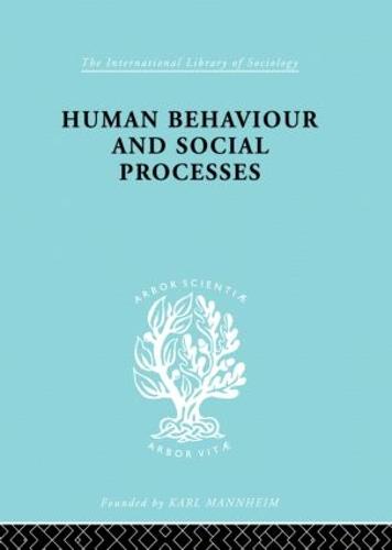 Human Behavior and Social Processes: An Interactionist Approach - International Library of Sociology (Paperback)
