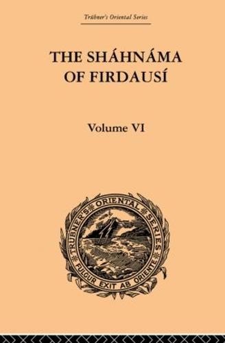 The Shahnama of Firdausi: Volume VI (Paperback)