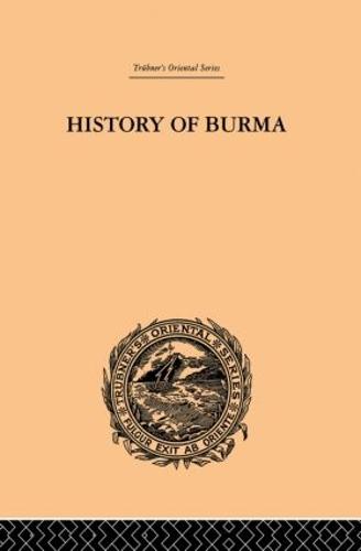 History of Burma: From the Earliest Time to the End of the First War with British India (Paperback)